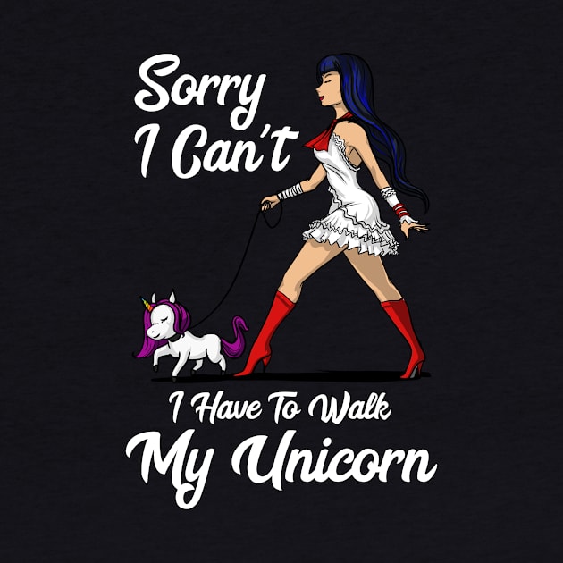 Sorry I Can't I Have To Walk My Unicorn by underheaven